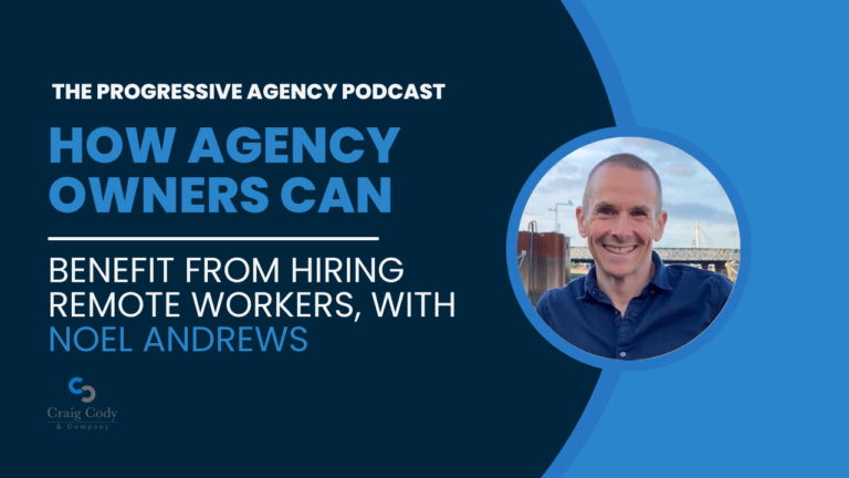 How Agency Owners Can Benefit From Hiring Remote Workers, with Noel Andrews