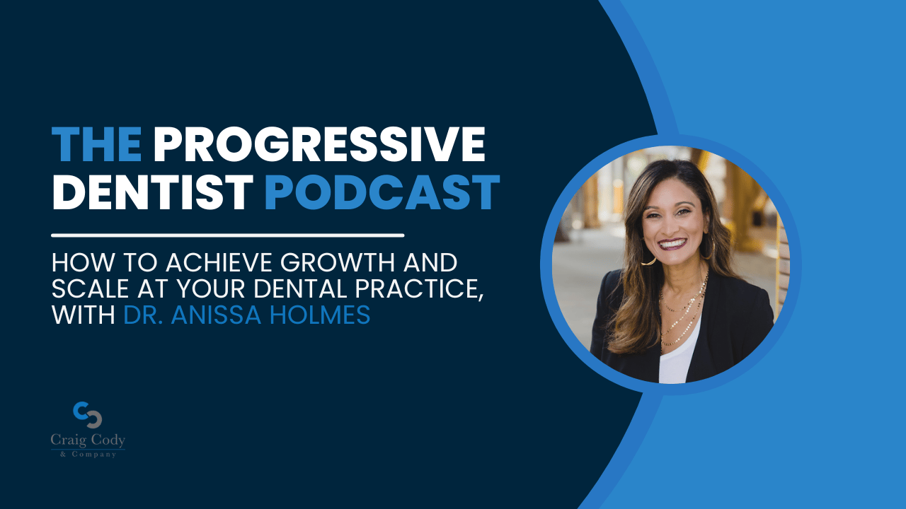 How to Achieve Growth and Scale at Your Dental Practice, with Dr. Anissa Holmes