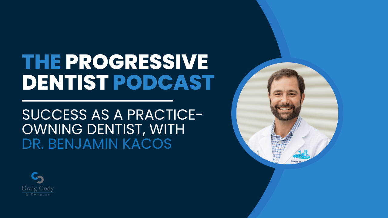 Success as a Practice-Owning Dentist, with Dr. Benjamin Kacos