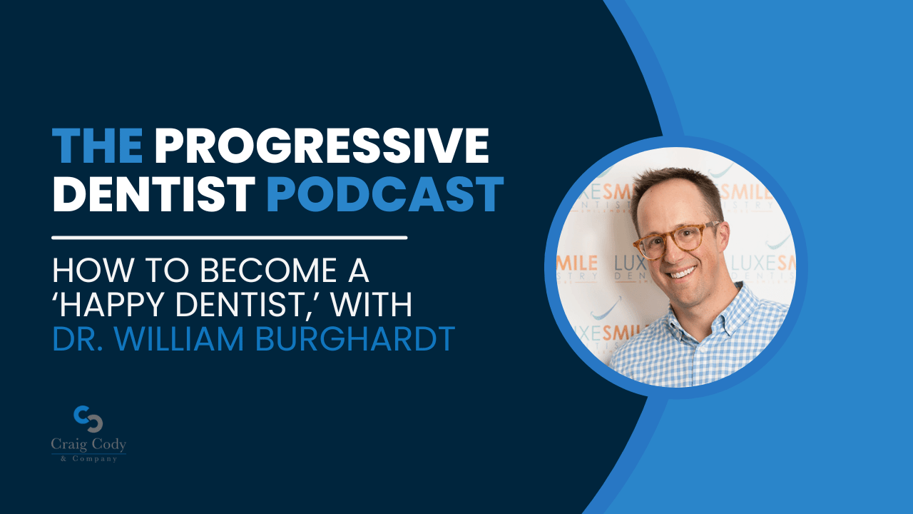 How to Become a 'Happy Dentist,' with Dr. William Burghardt