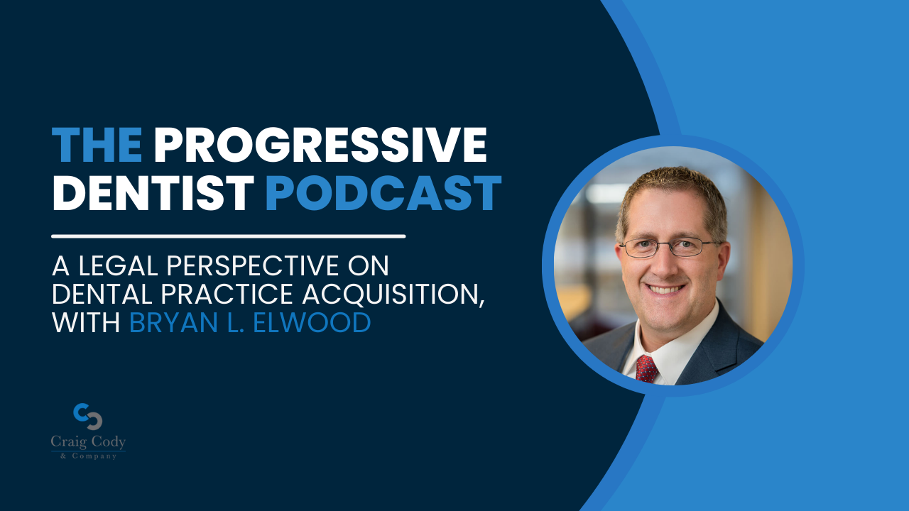 A Legal Perspective on Dental Practice Acquisition, with Bryan L. Elwood