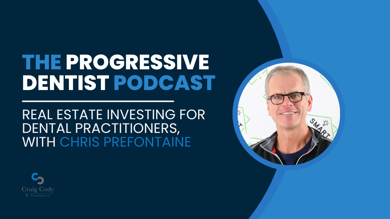 Real Estate Investing for Dental Practitioners, with Chris Prefontaine