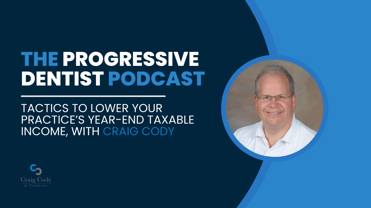Tactics to Lower Your Practice’s Year-End Taxable Income, with Craig Cody