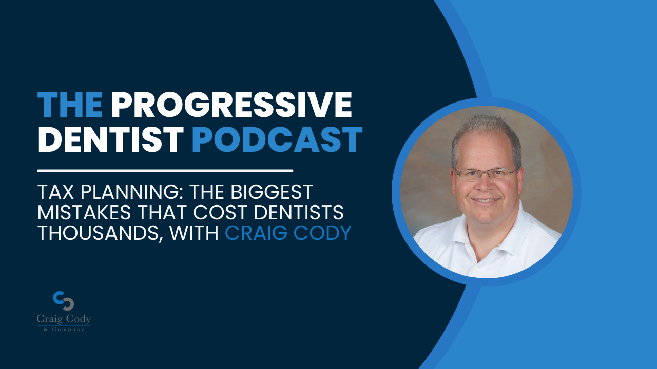 Tax Planning: The Biggest Mistakes That Cost Dentists Thousands, with Craig Cody