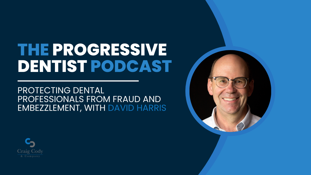 Protecting Dental Professionals From Fraud and Embezzlement, with David Harris