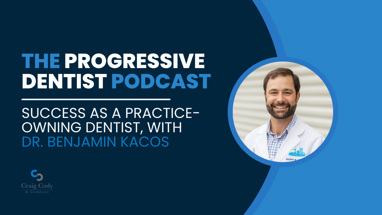 Success as a Practice-Owning Dentist, with Dr. Benjamin Kacos