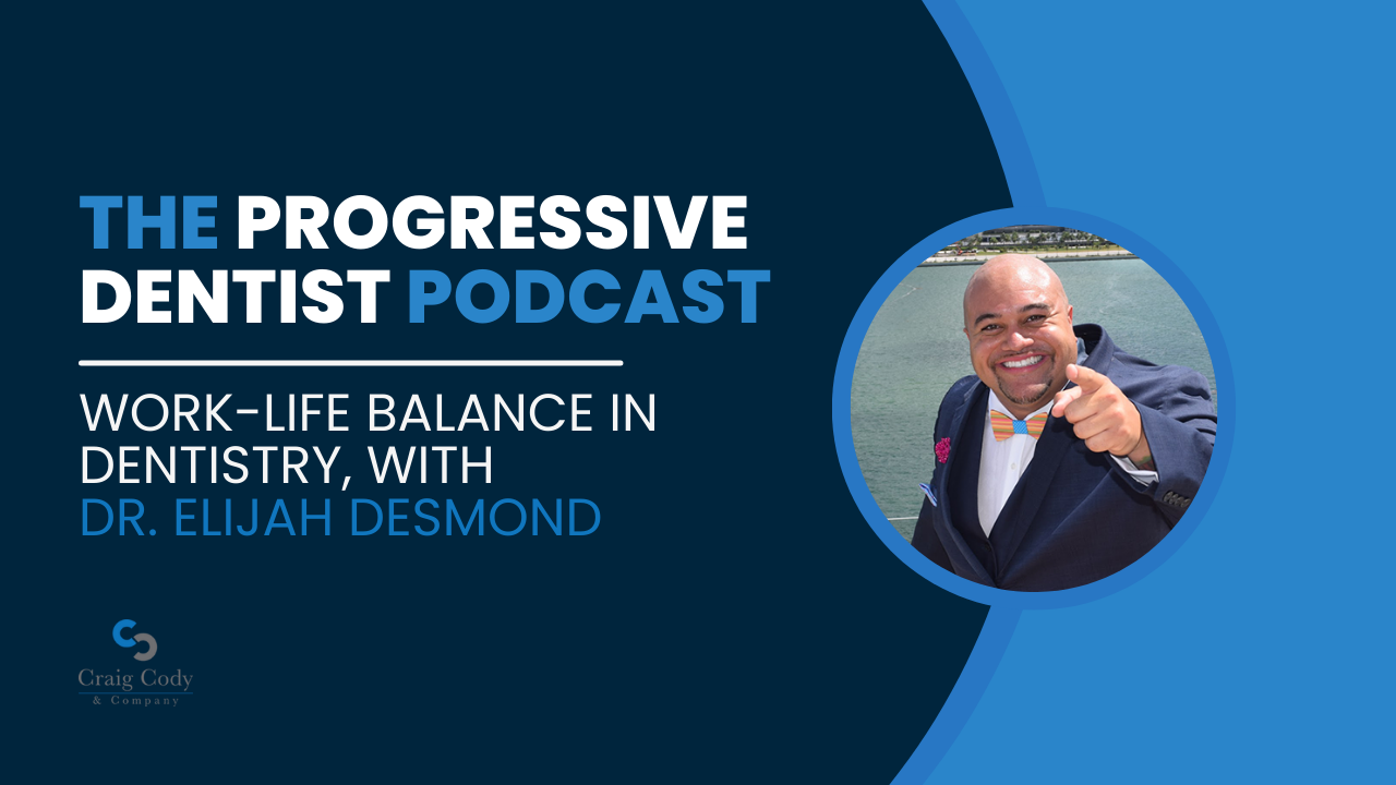 Work-Life Balance in Dentistry, with Dr. Elijah Desmond