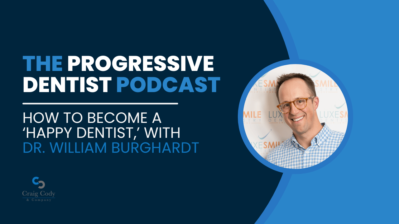 How to Become a 'Happy Dentist,' with Dr. William Burghardt