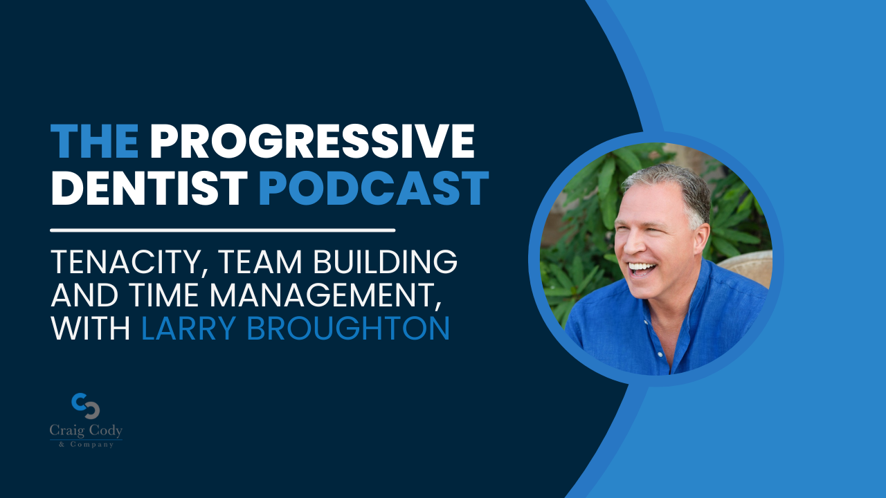 Tenacity, Team Building and Time Management, with Larry Broughton